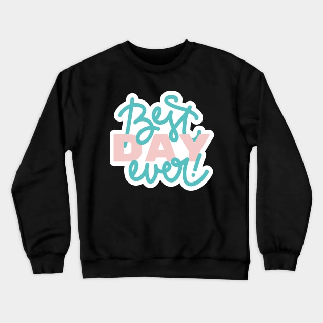 Best Day Ever Crewneck Sweatshirt by StylishPrinting